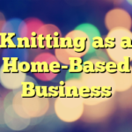 Knitting as a Home-Based Business