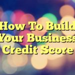 How To Build Your Business Credit Score