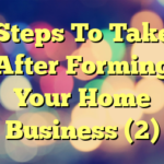 Steps To Take After Forming Your Home Business (2)